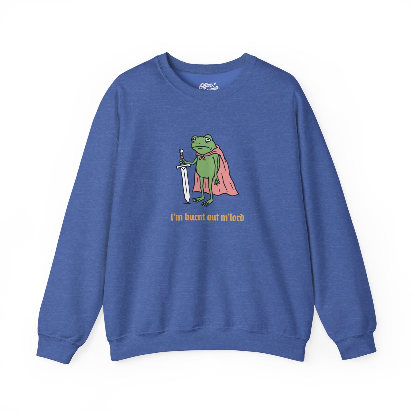 I'm Burnt Out M'Lord Sweatshirt