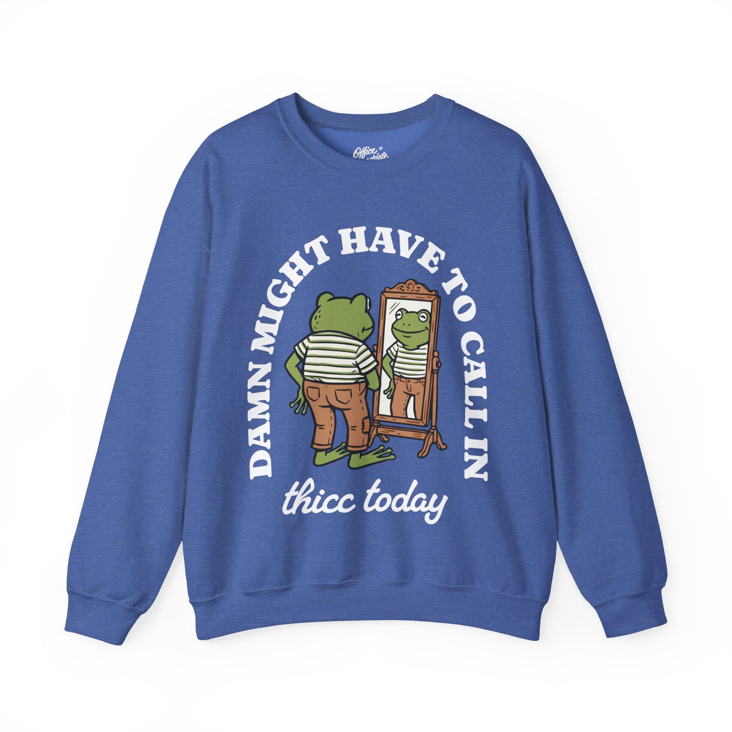 Damn Might Have to Call in Thicc Today Sweatshirt