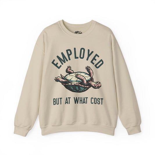Employed But At What Cost Sweatshirt