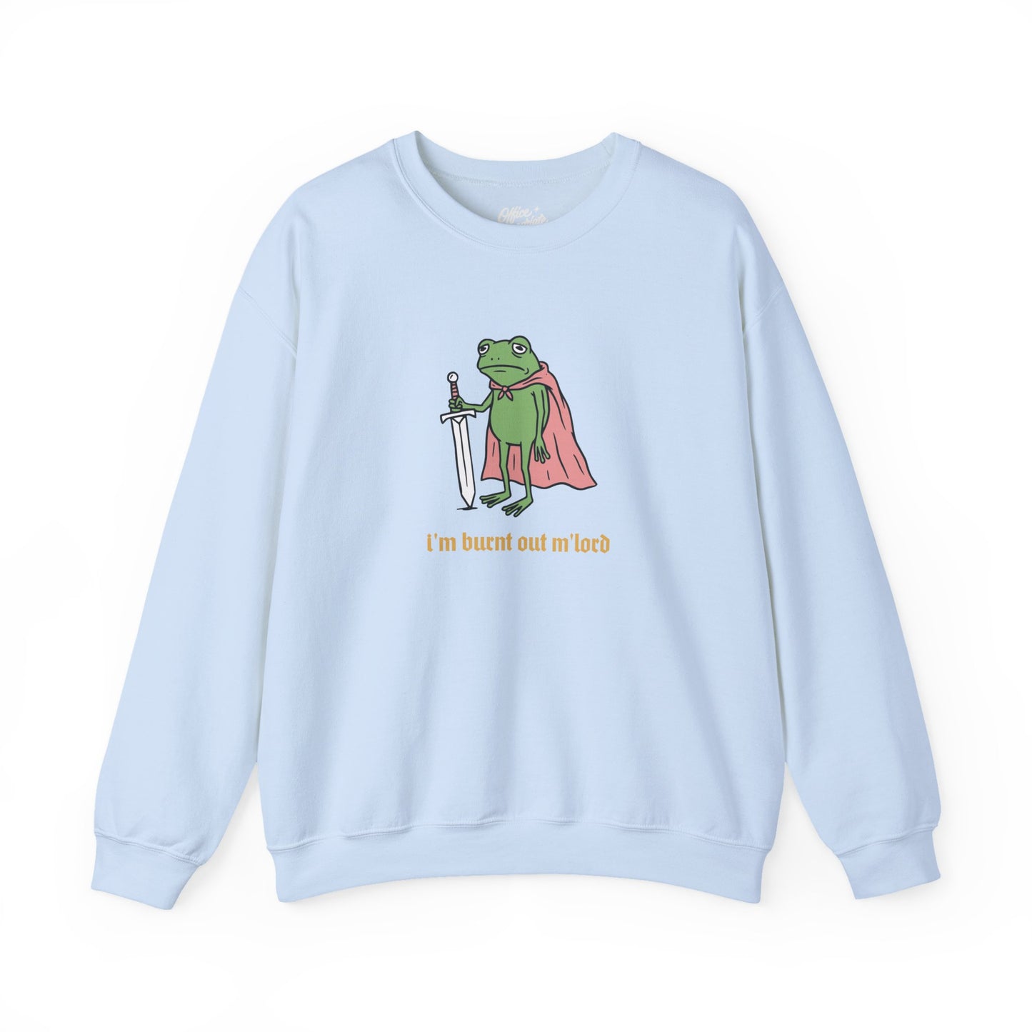 I'm Burnt Out M'Lord Sweatshirt