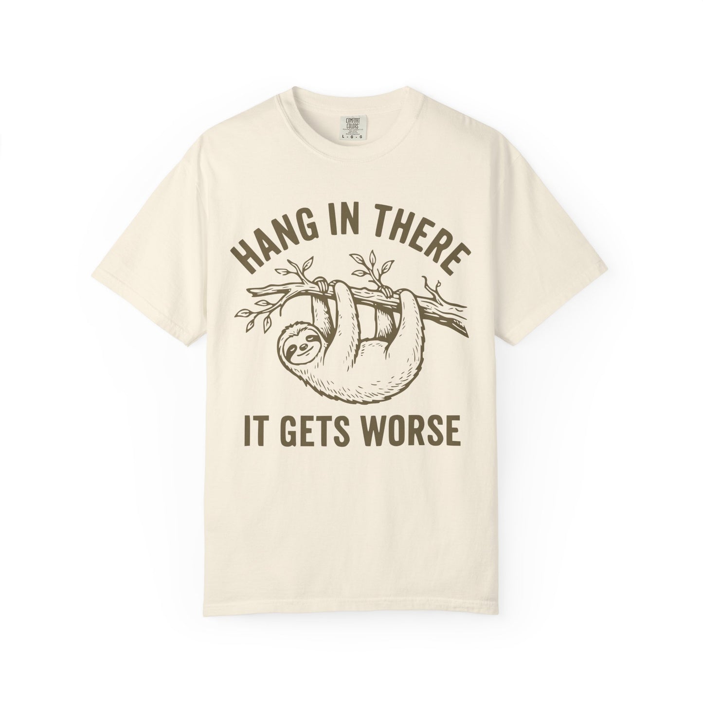 Hang In There It Gets Worse Comfort Colors Tee