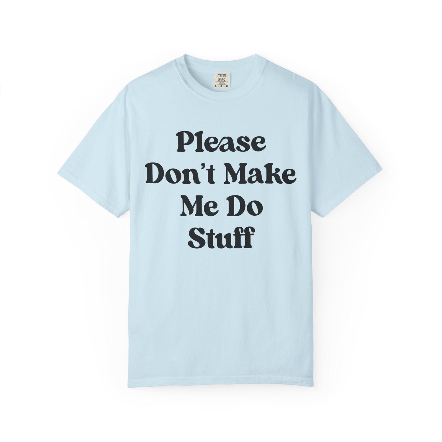 Please Don't Make Me Do Stuff Comfort Colors Tee