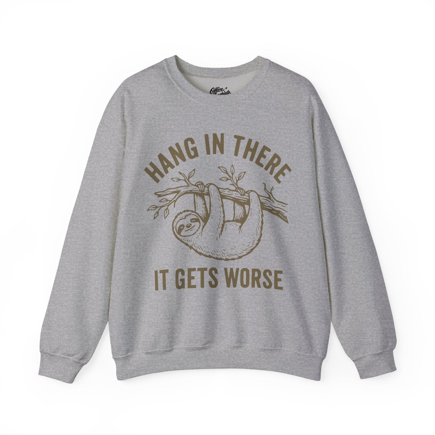 Hang In There It Gets Worse Sweatshirt