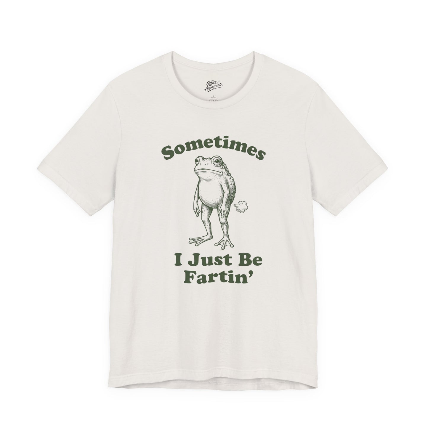Sometimes I Just Be Fartin' Tee