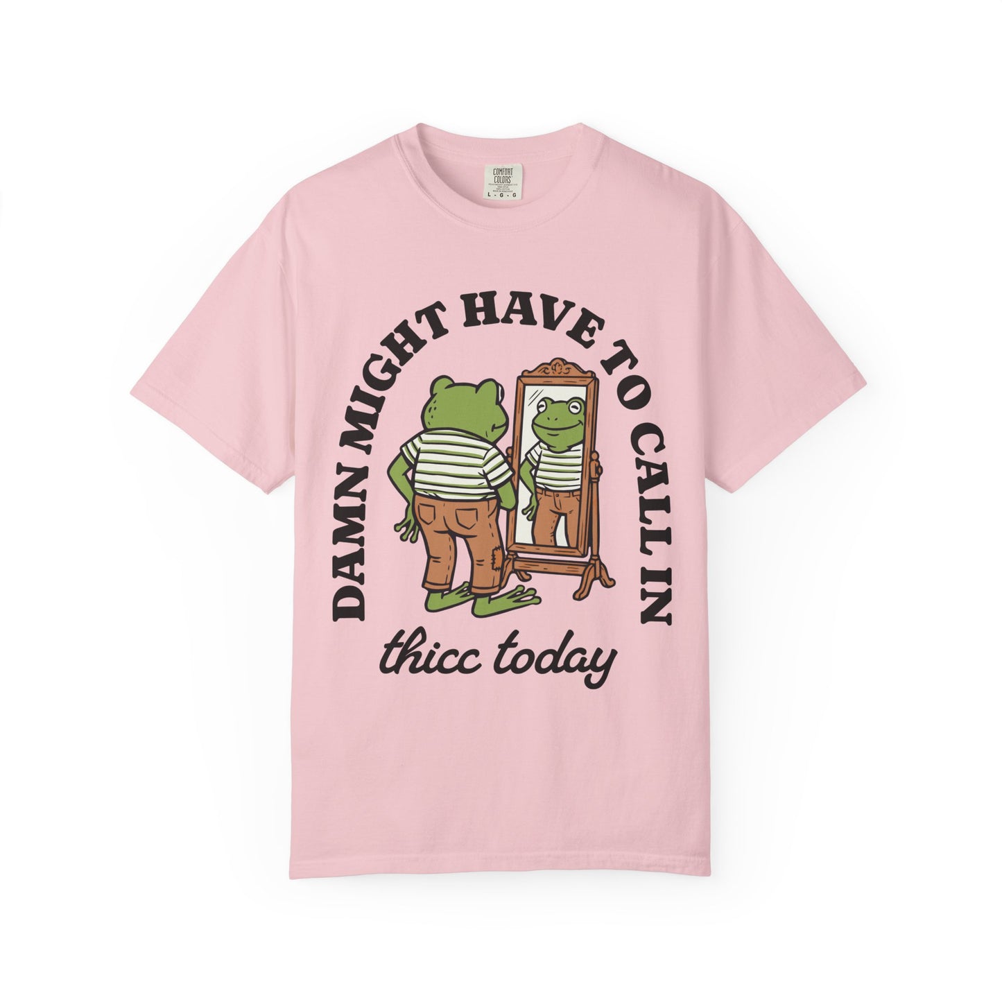 Damn Might Have to Call in Thicc Today Comfort Colors Tee