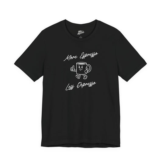 More Espresso Less Depresso Tee