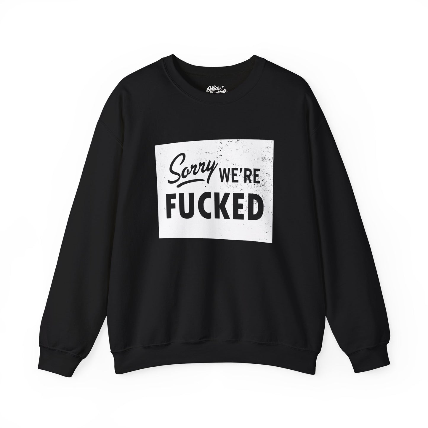 Sorry, We're F*#ked Sweatshirt