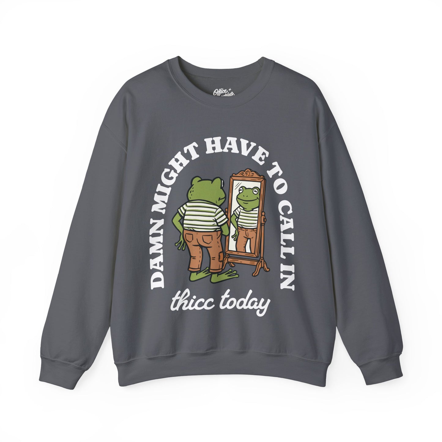 Damn Might Have to Call in Thicc Today Sweatshirt