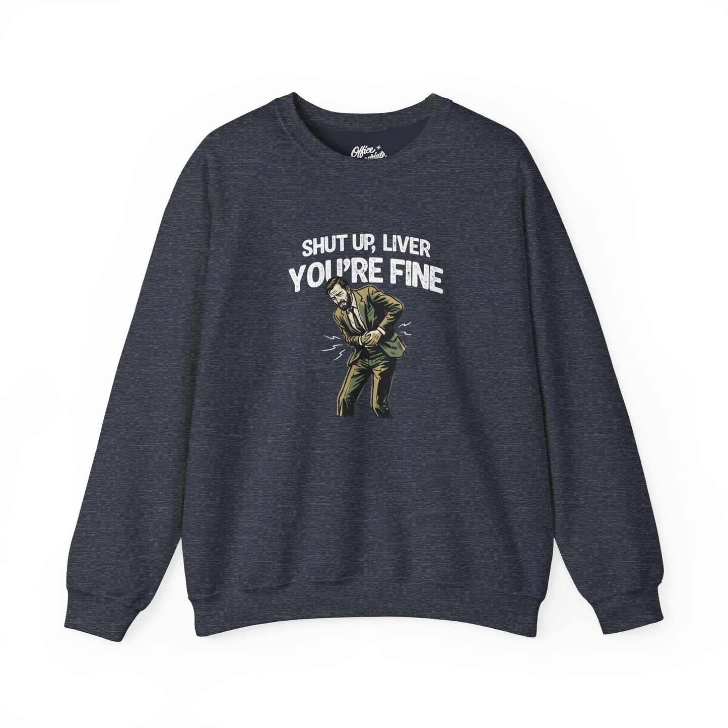 Shut Up Liver, You're Fine Sweatshirt