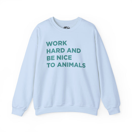 Work Hard and Be Nice to Animals Sweatshirt