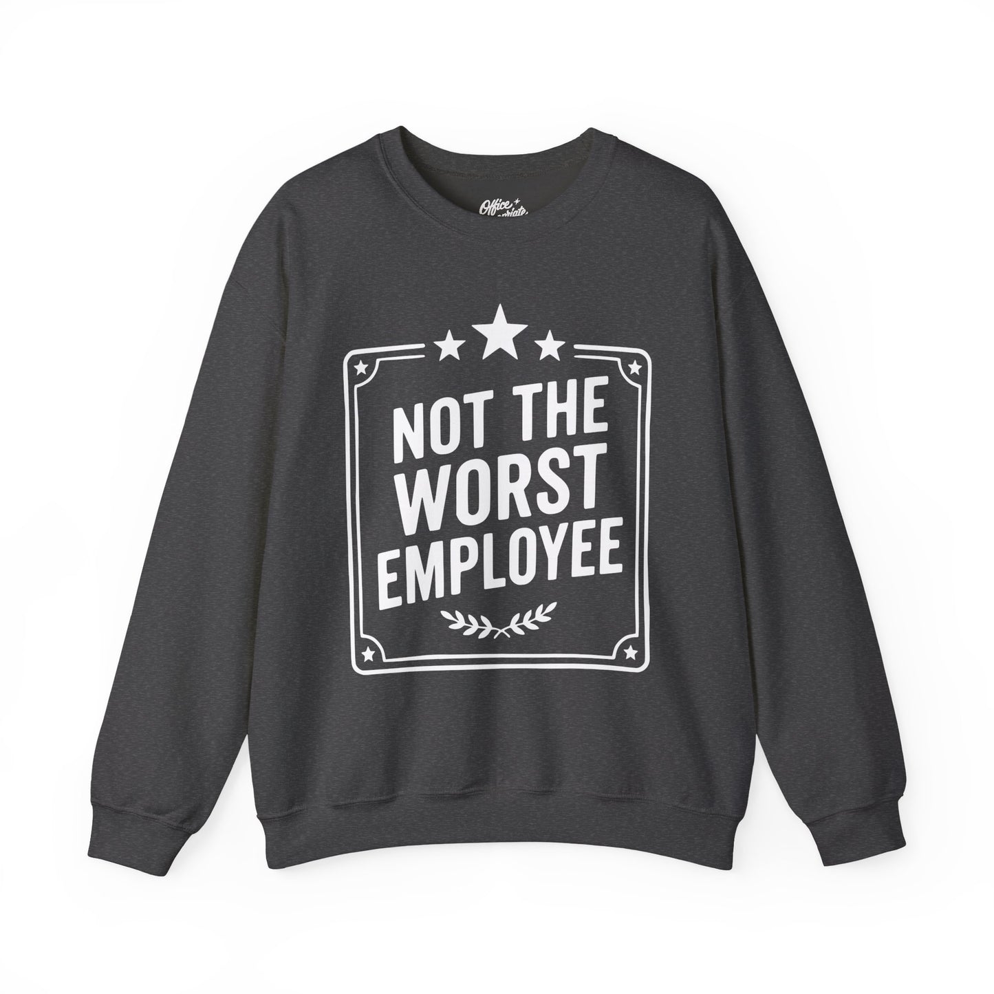 Not The Worst Employee Sweatshirt