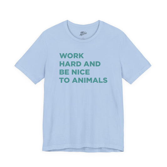 Work Hard and Be Nice to Animals Tee