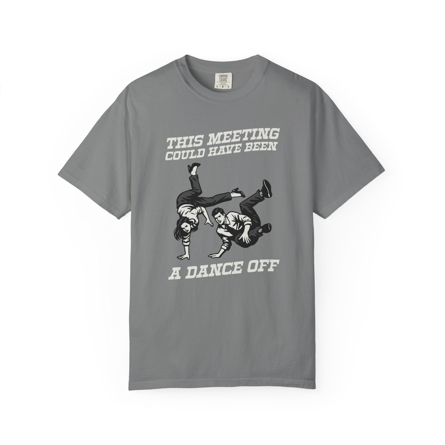 This Meeting Could Have Been a Dance Off Comfort Colors Tee
