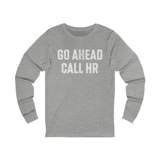 Go Ahead, Call HR Long Sleeve