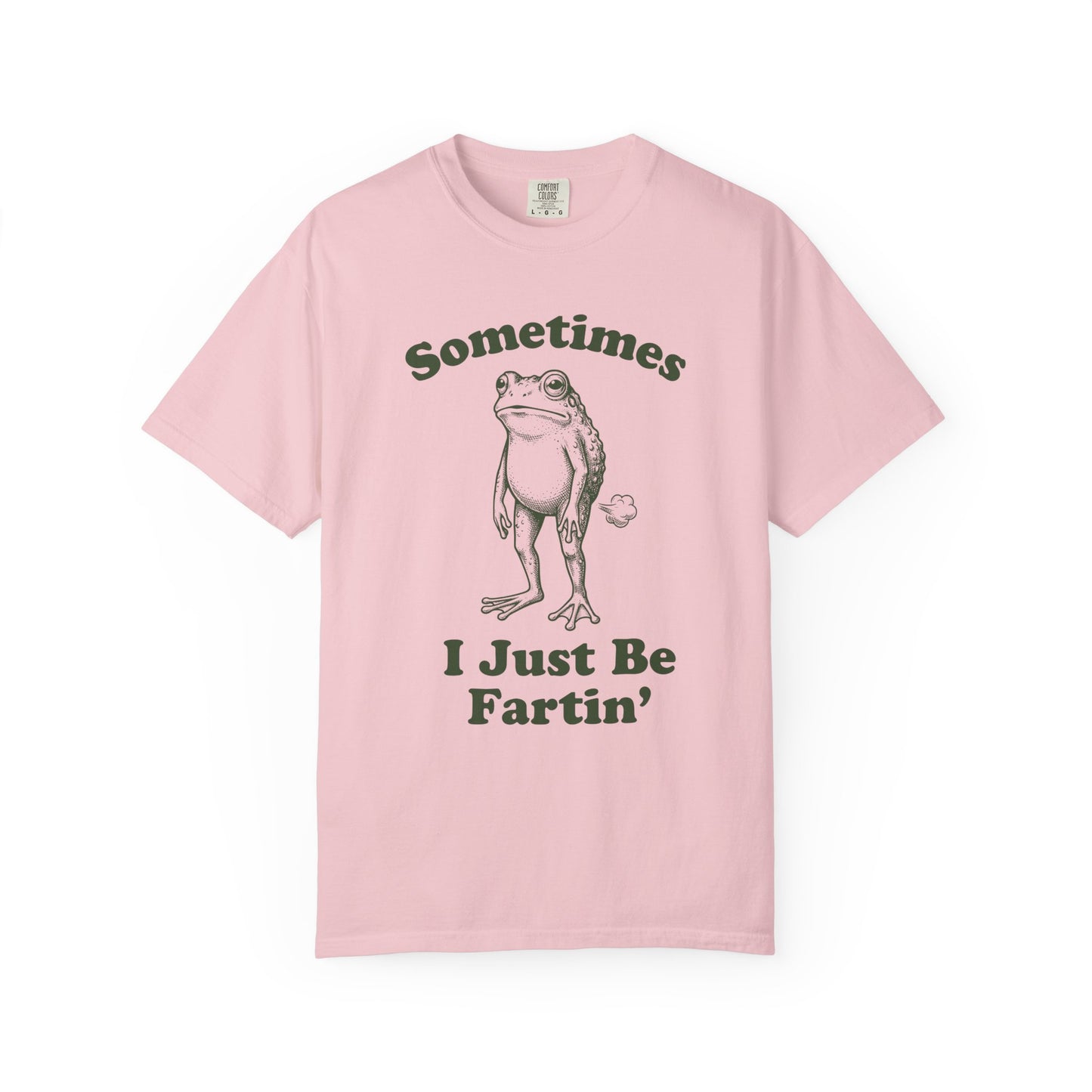 Sometimes I Just Be Fartin' Comfort Colors Tee