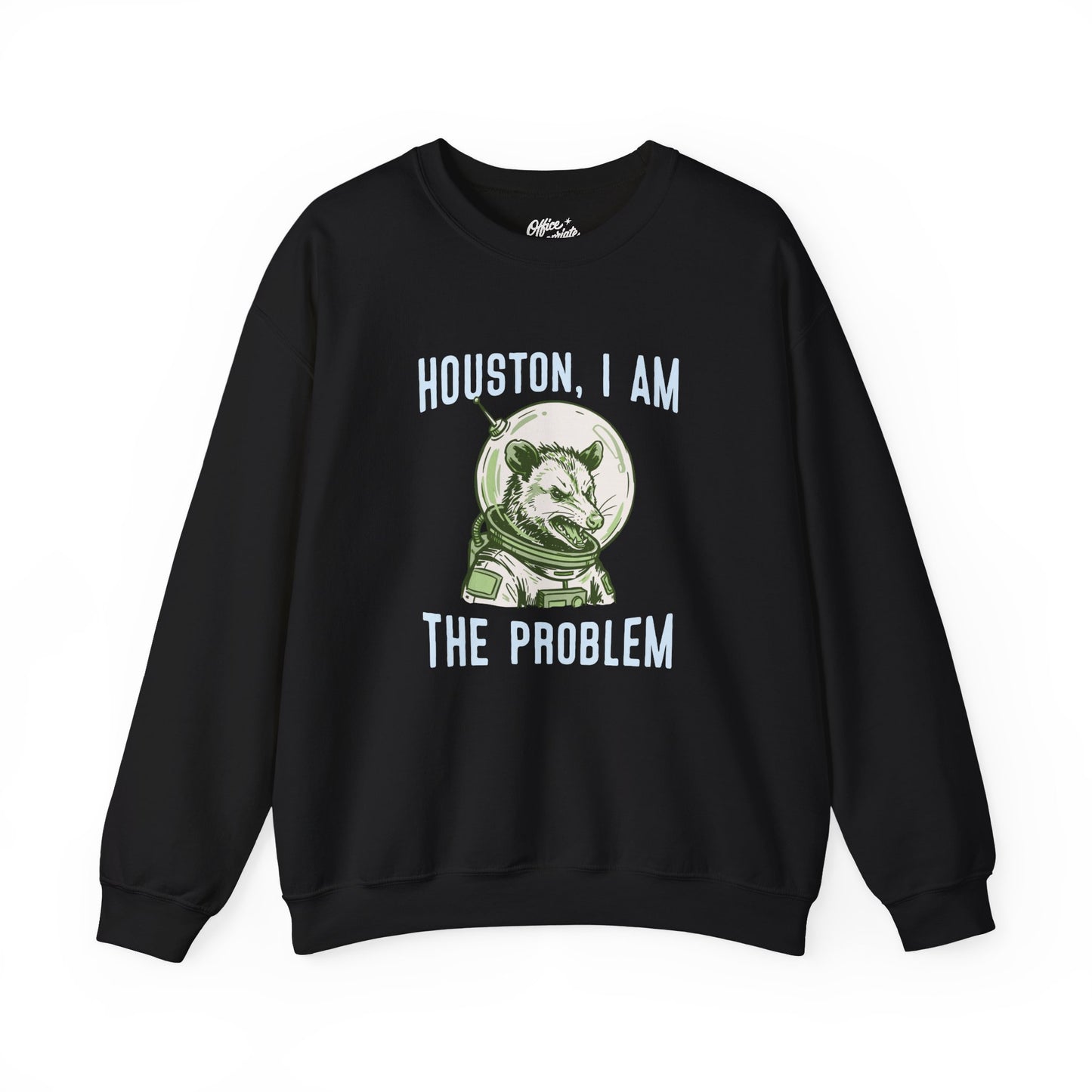 Houston, I Am The Problem Sweatshirt