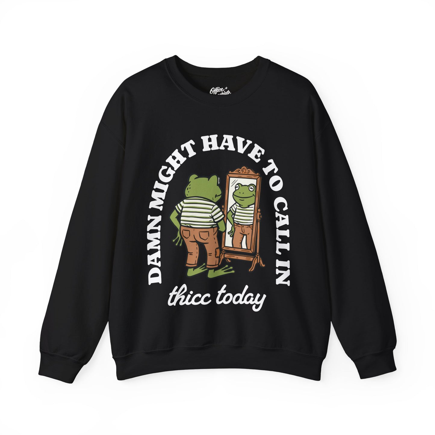 Damn Might Have to Call in Thicc Today Sweatshirt