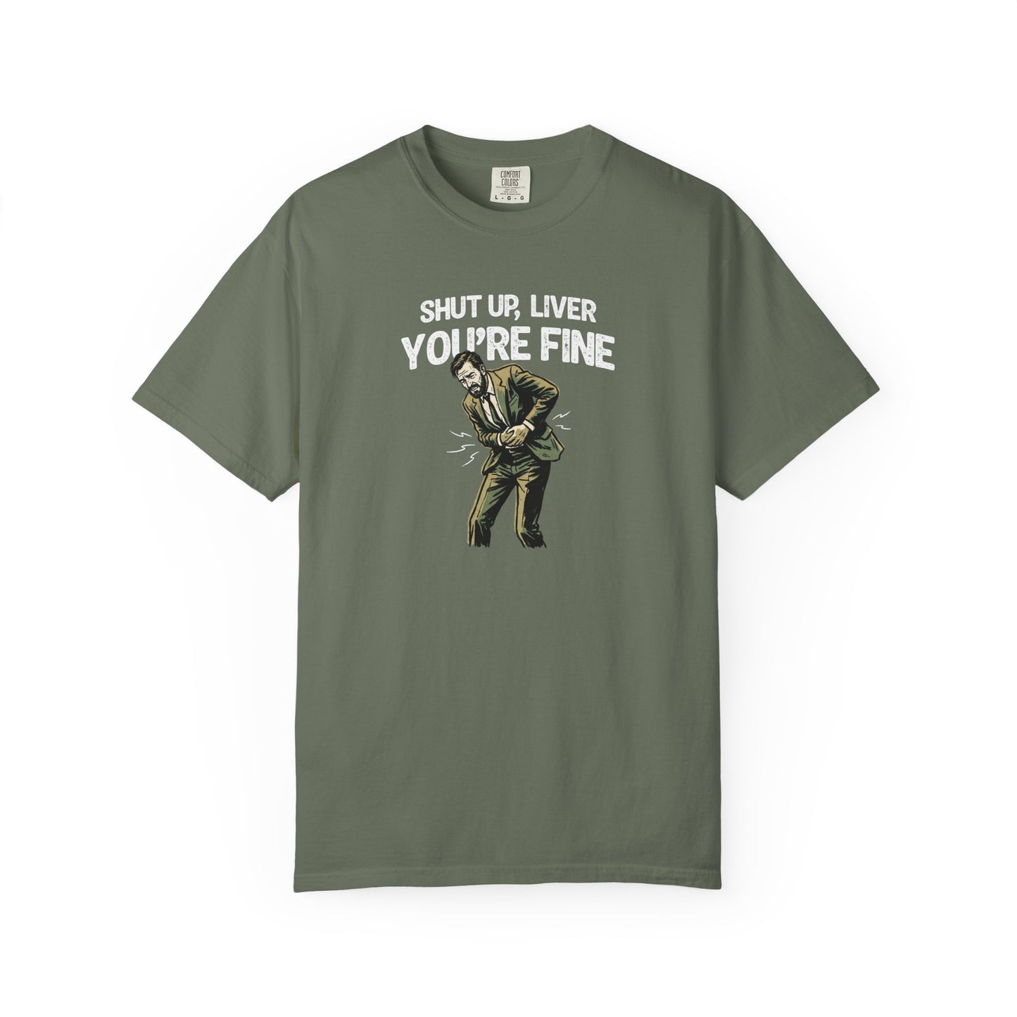 Shut Up Liver, You're Fine Comfort Colors Tee