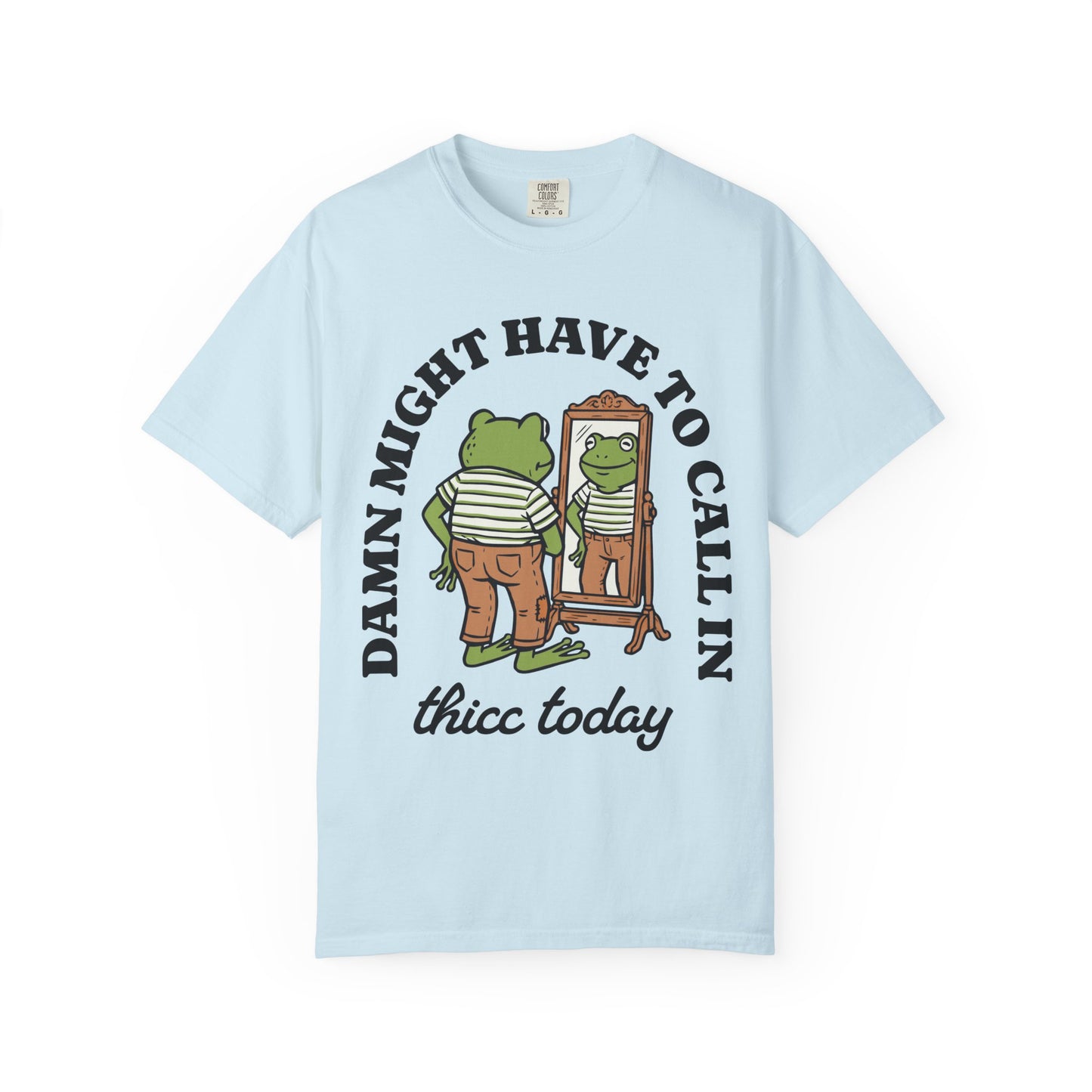 Damn Might Have to Call in Thicc Today Comfort Colors Tee