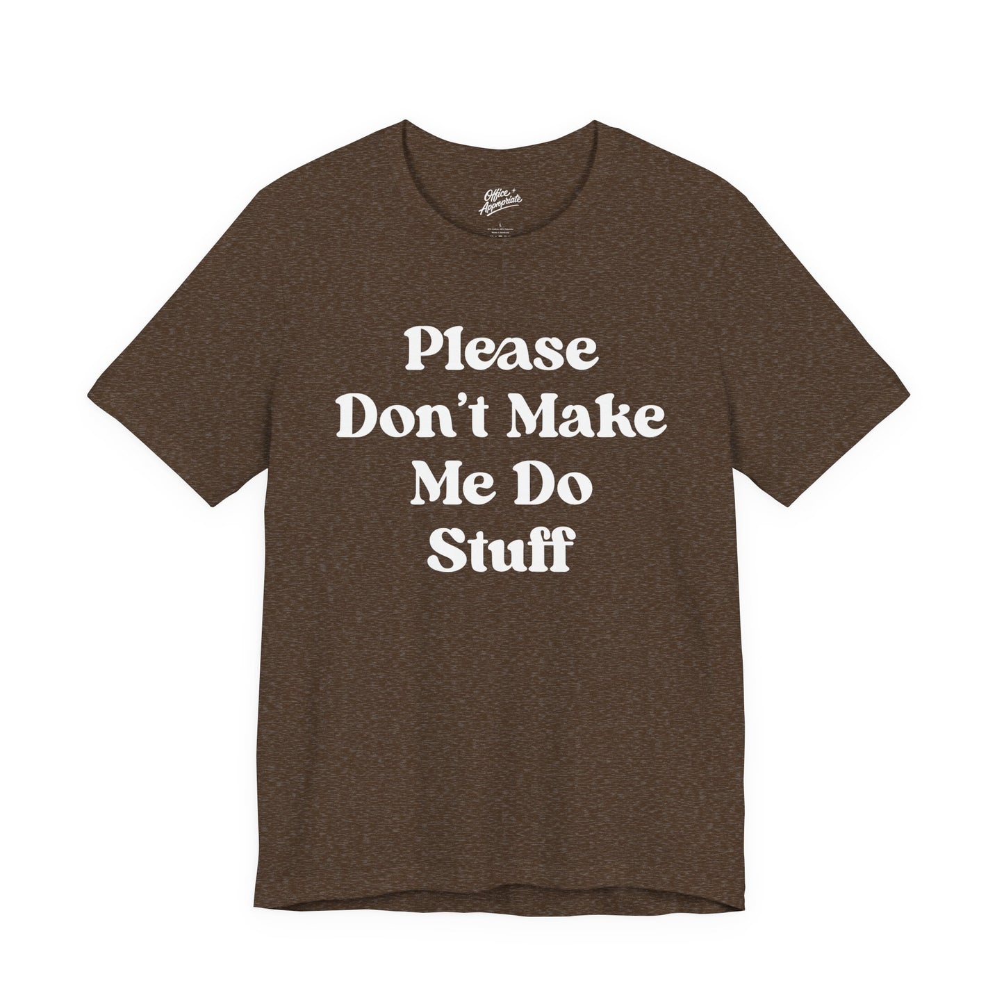Please Don't Make Me Do Stuff Tee