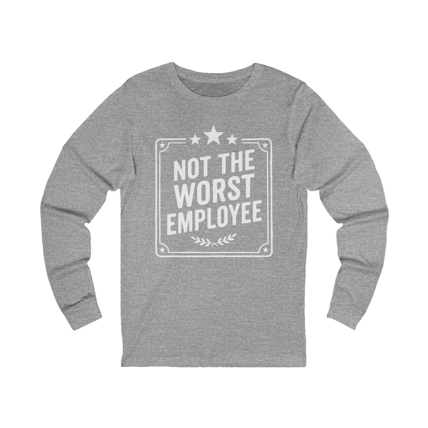 Not The Worst Employee Long Sleeve