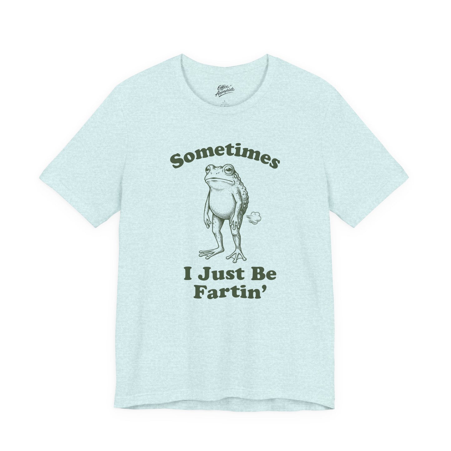 Sometimes I Just Be Fartin' Tee