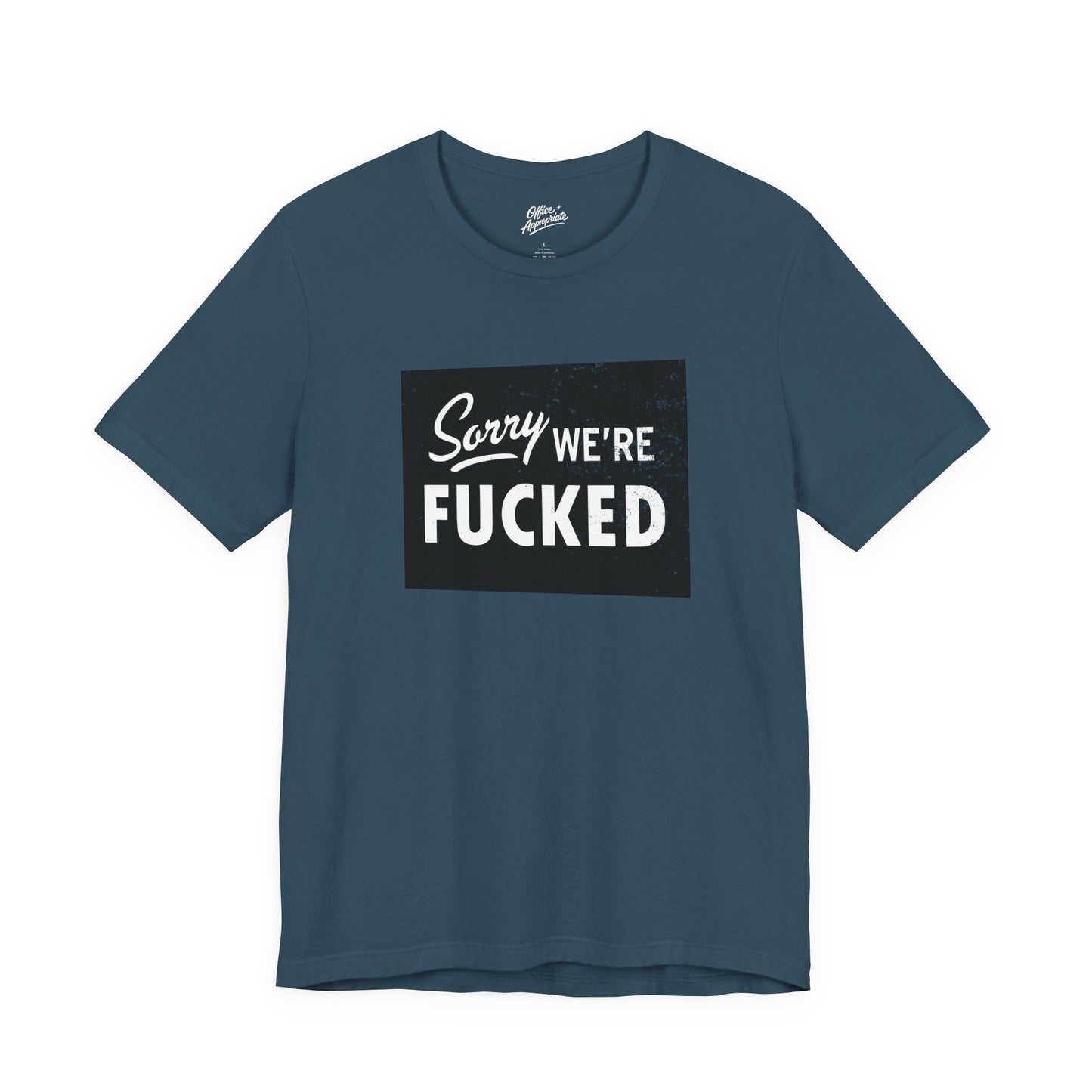 Sorry, We're F*#ked Tee