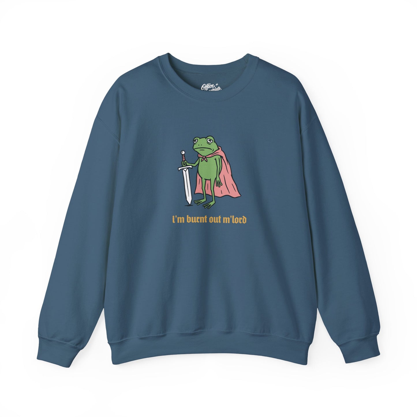 I'm Burnt Out M'Lord Sweatshirt