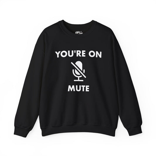You're On Mute Sweatshirt