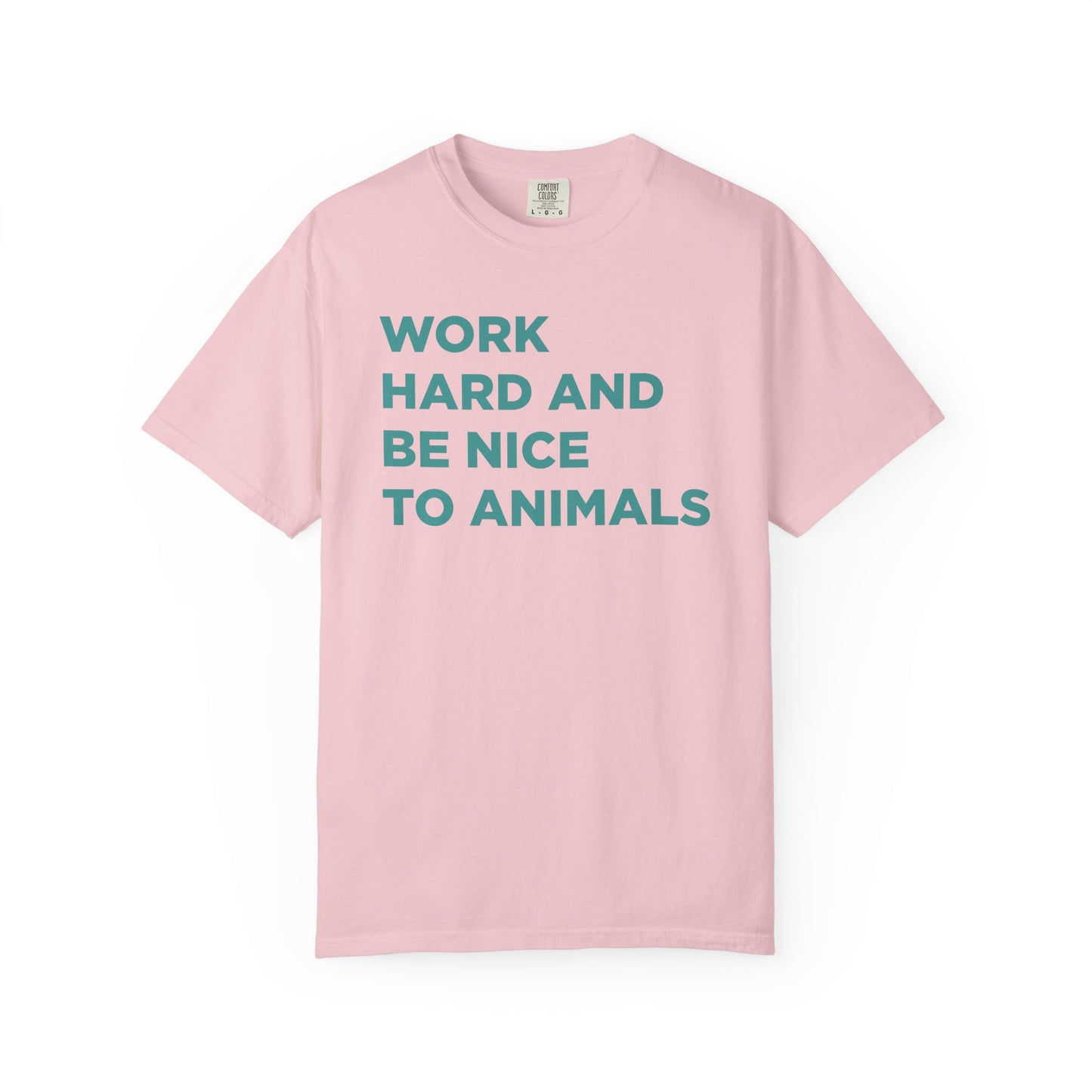 Work Hard and Be Nice to Animals Comfort Colors Tee
