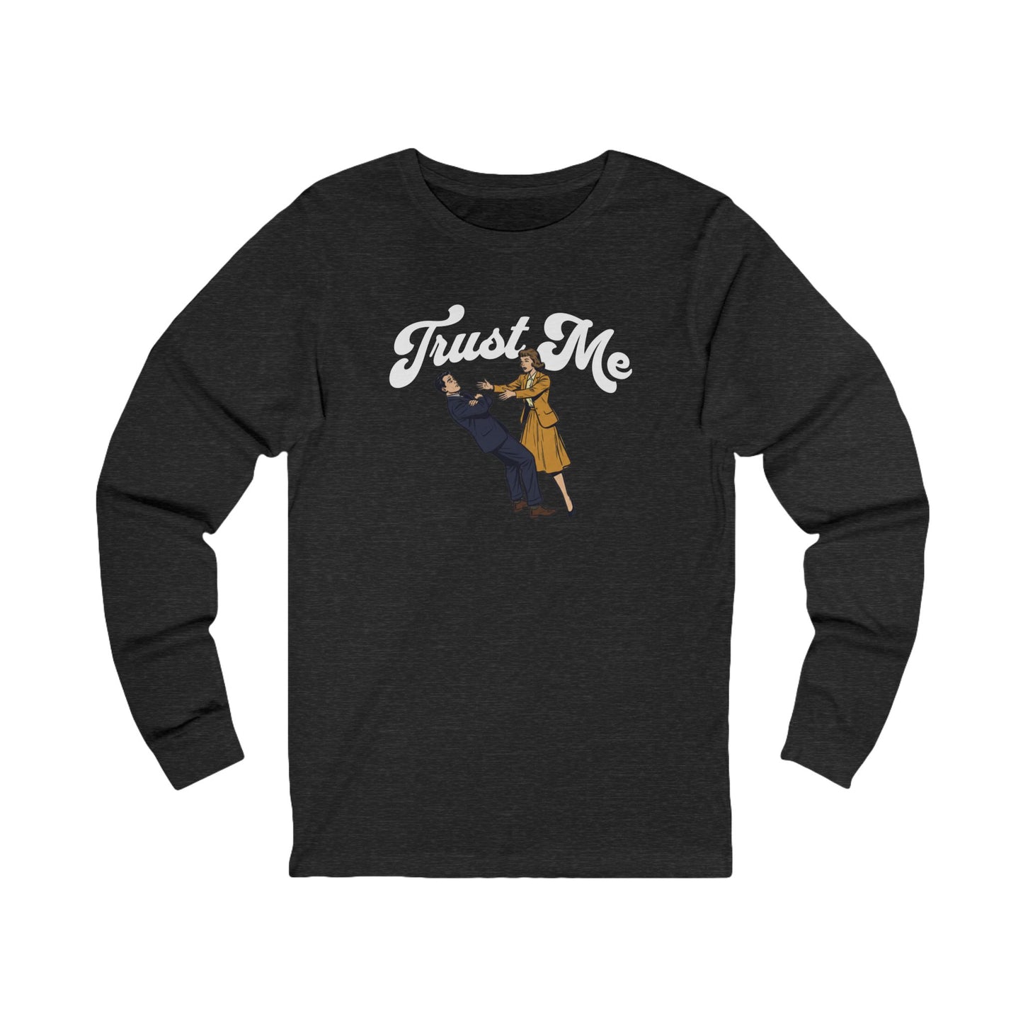 Trust Me Long Sleeve