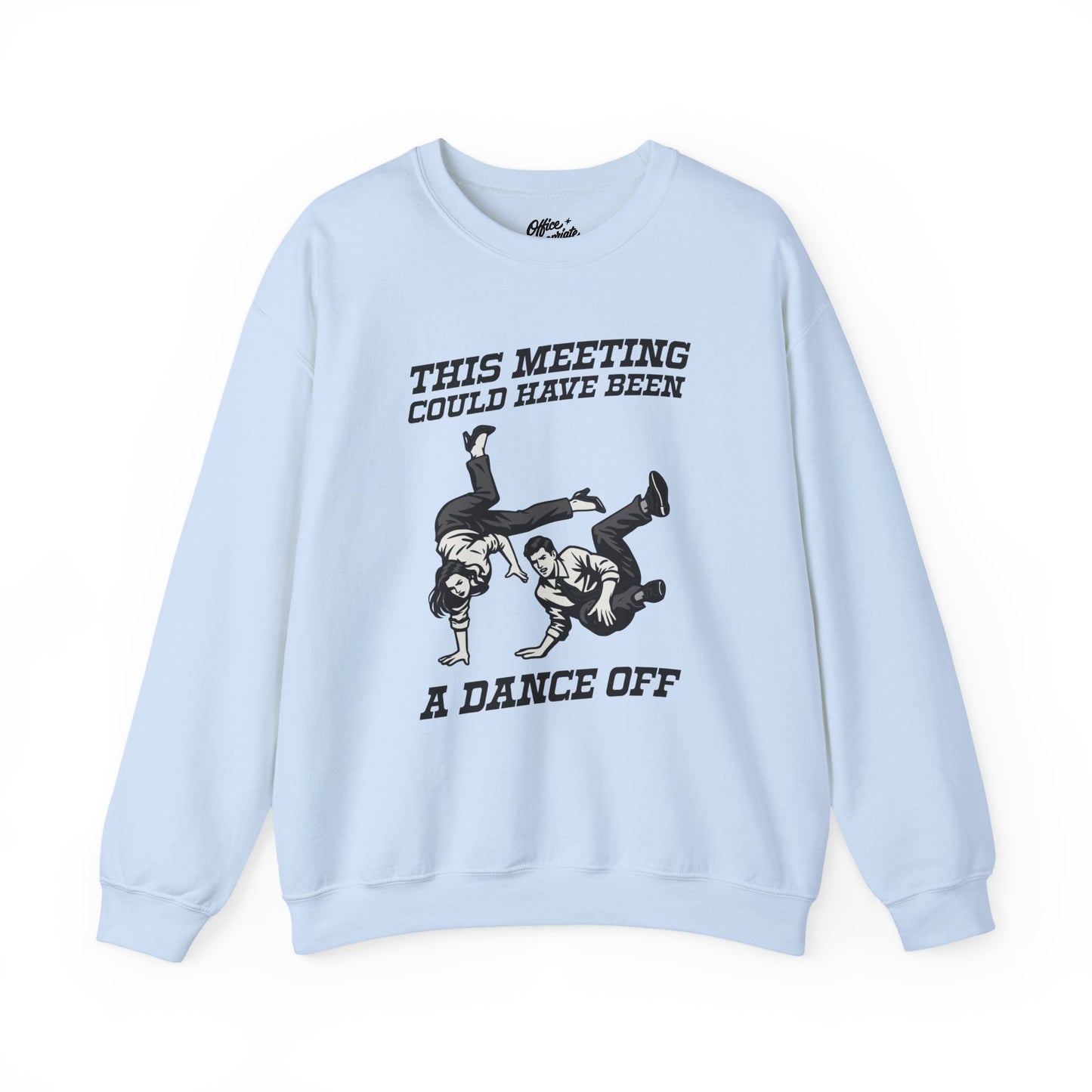 This Meeting Could Have Been a Dance Off Sweatshirt