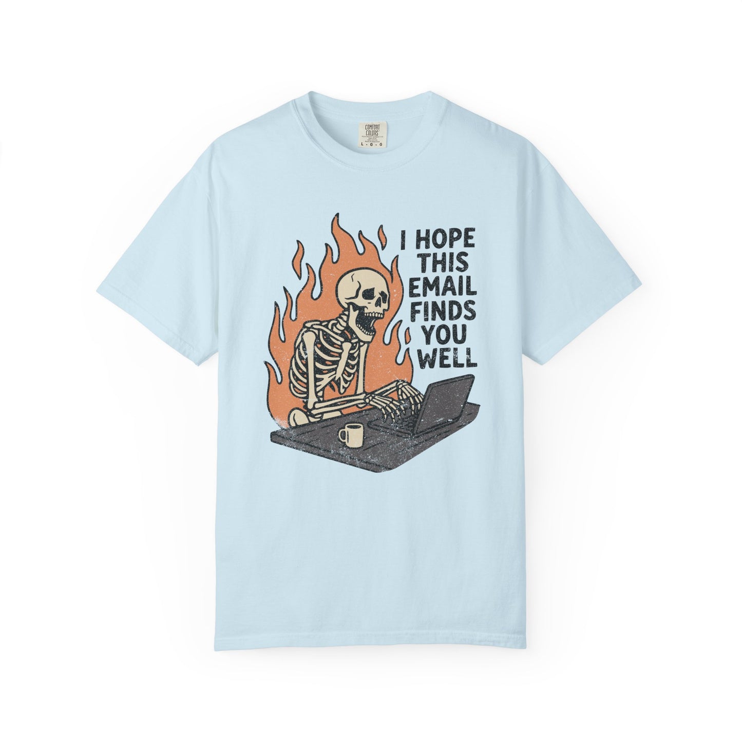 I Hope This Email Finds You Well Comfort Colors Tee