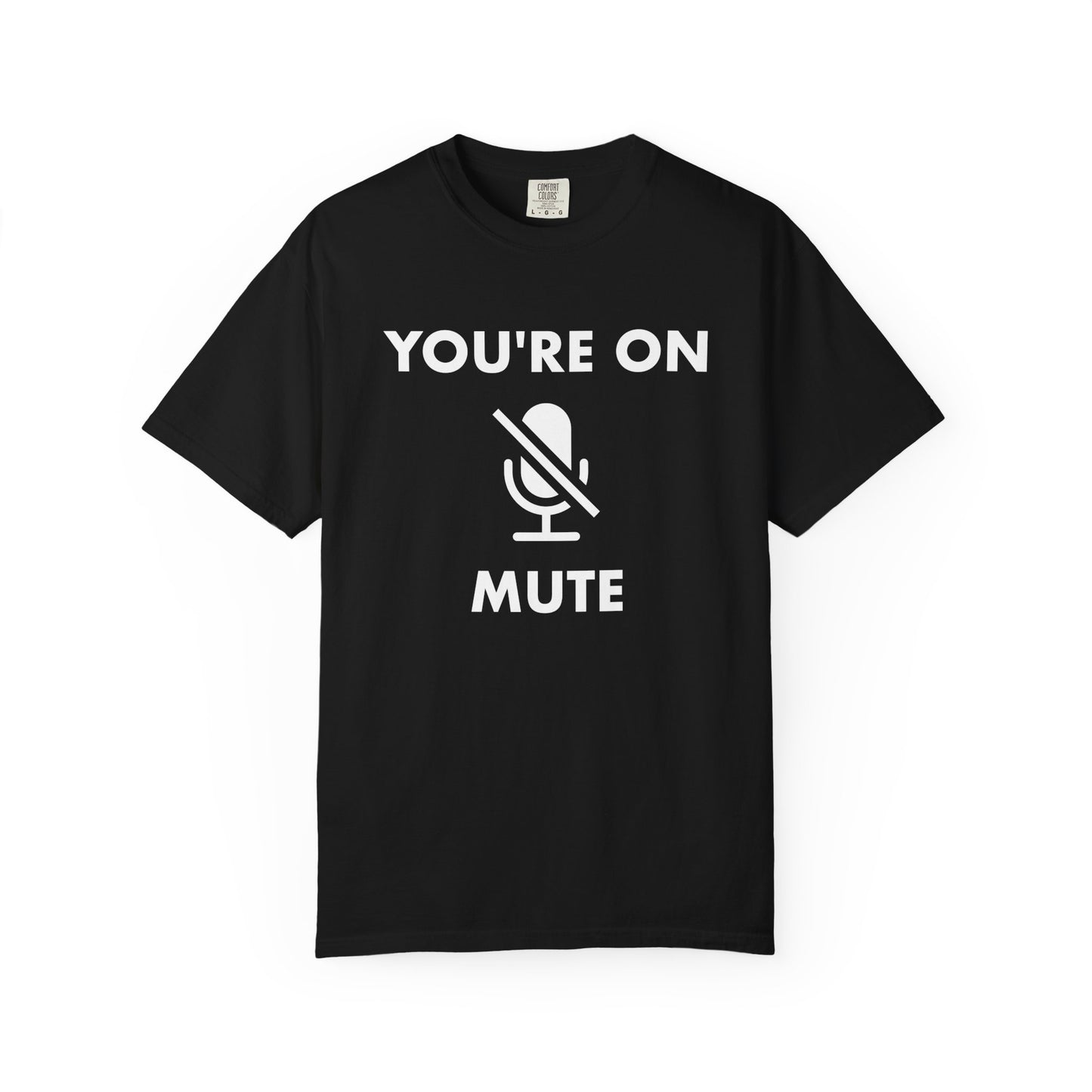 You're On Mute Comfort Colors Tee