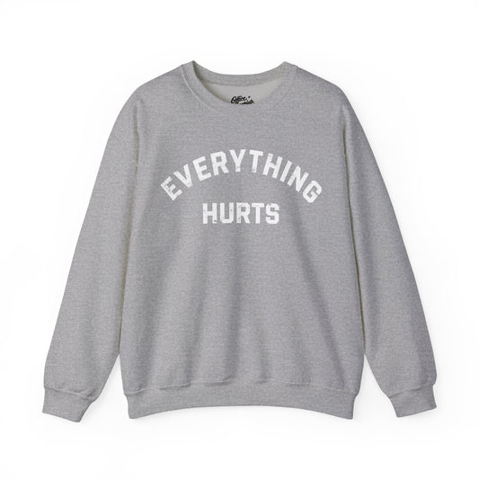 Everything Hurts Sweatshirt