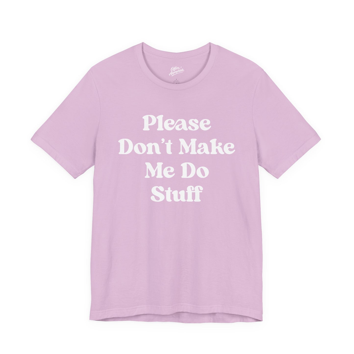 Please Don't Make Me Do Stuff Tee