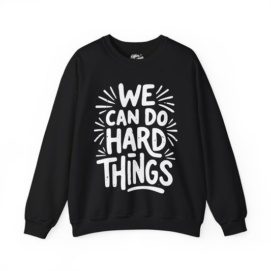 We Can Do Hard Things Sweatshirt
