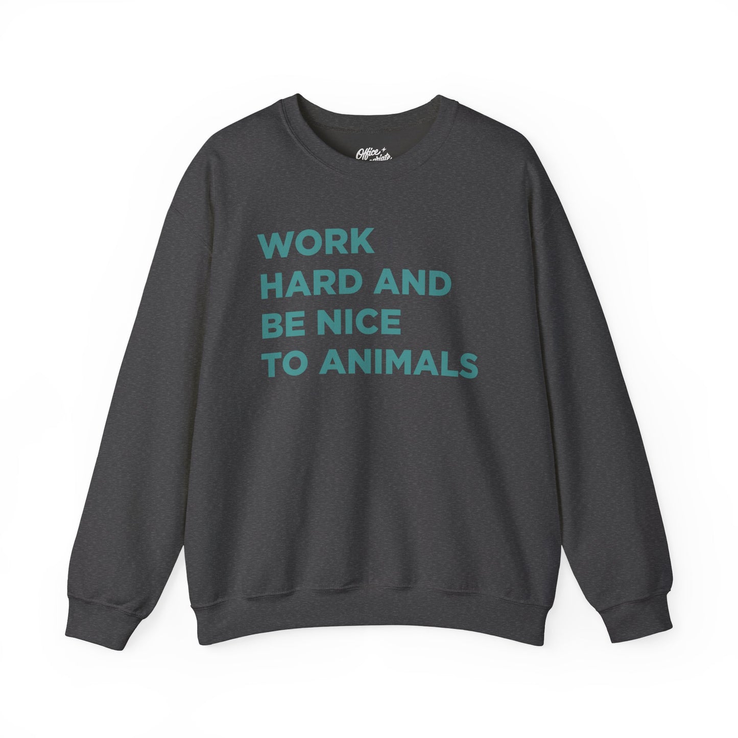 Work Hard and Be Nice to Animals Sweatshirt