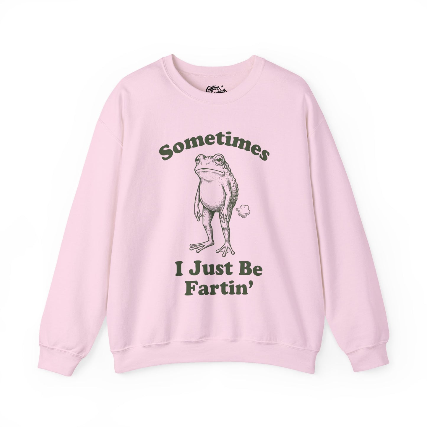 Sometimes I Just Be Fartin' Sweatshirt