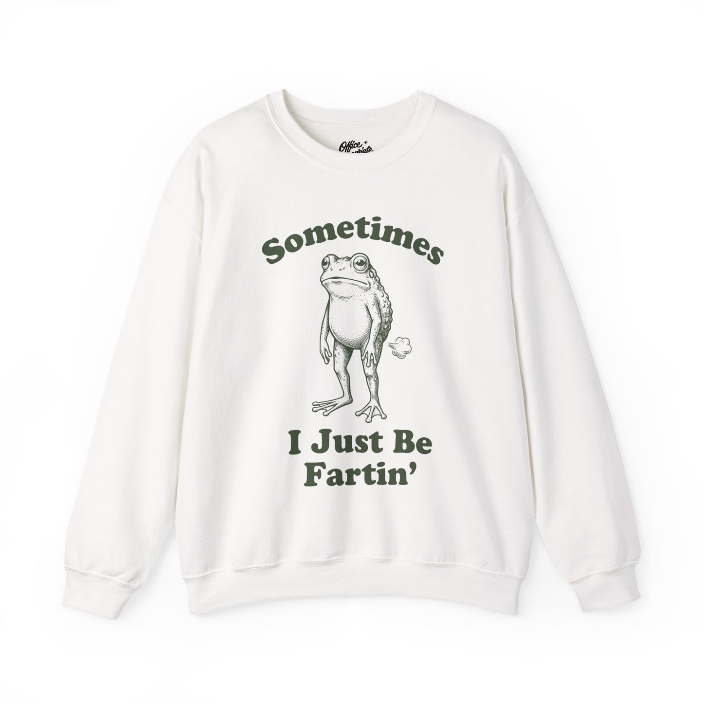 Sometimes I Just Be Fartin' Sweatshirt