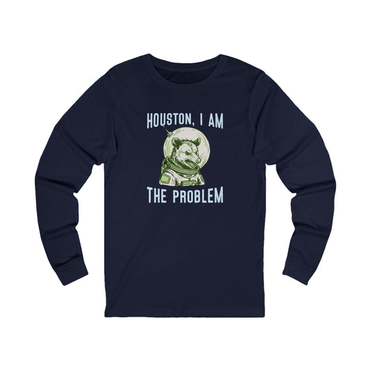 Houston, I Am The Problem Long Sleeve