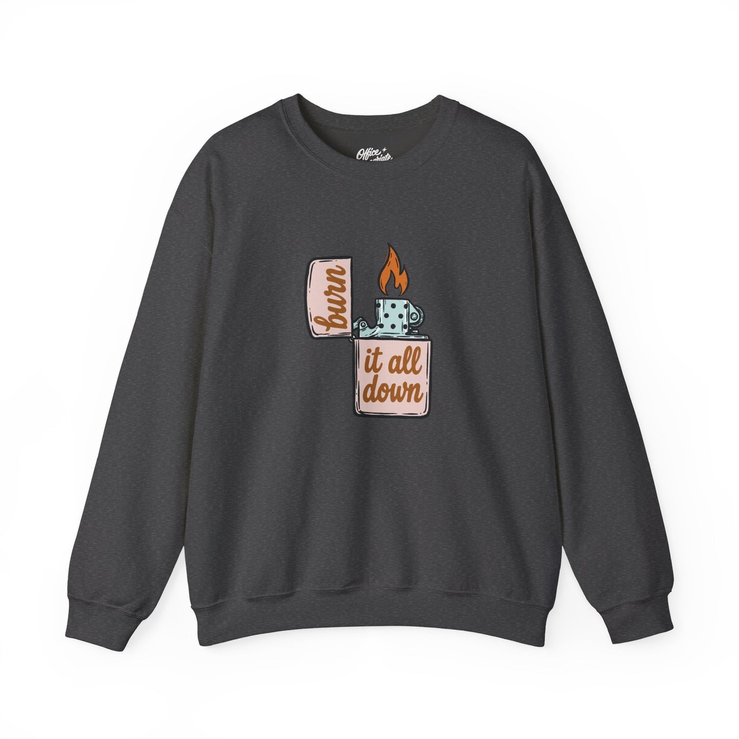 Burn It All Down Sweatshirt