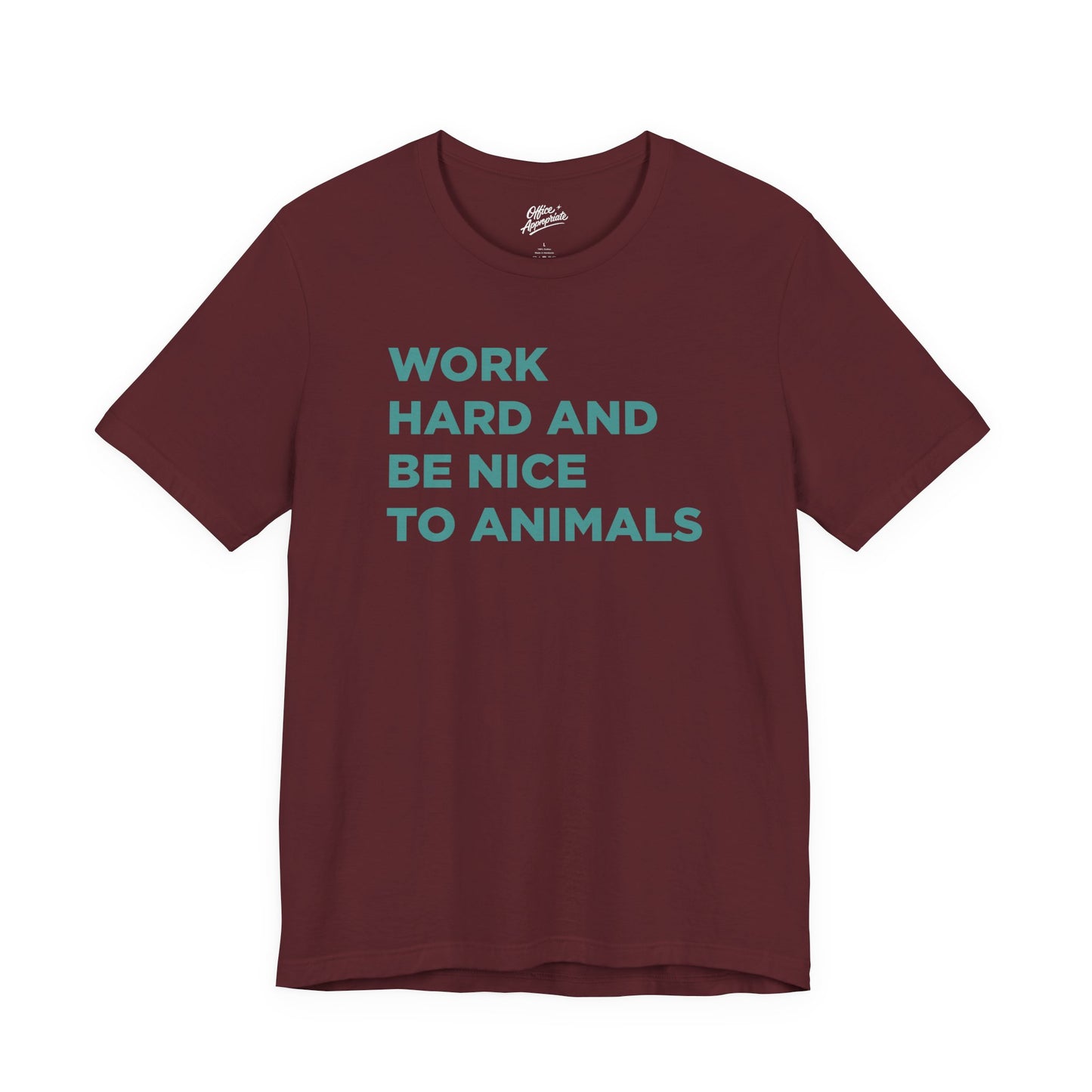 Work Hard and Be Nice to Animals Tee