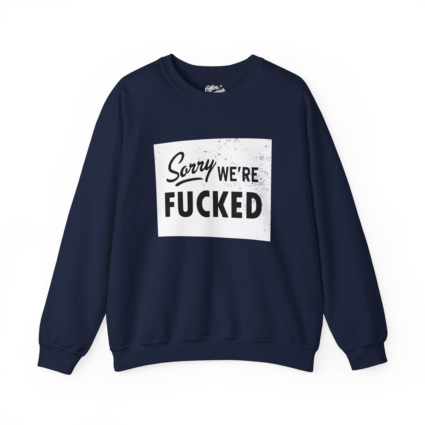 Sorry, We're F*#ked Sweatshirt