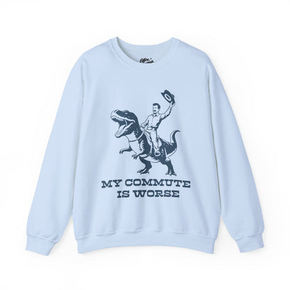 My Commute is Worse Sweatshirt
