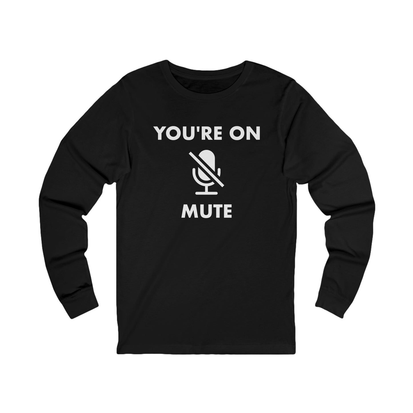 You're On Mute Long Sleeve