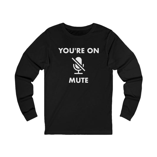 You're On Mute Long Sleeve
